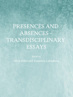 cover image of Presences and Absences &#8211; Transdisciplinary Essays